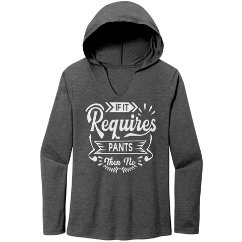 If it Requires Pants Long Sleeve Tshirt