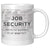 funny coffee cup, funny coffee mug, job security, funny work cup, funny cup, funny design, gag gift, gifts for women, gifts for men, coworker gift, gift for coworker