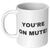 You're On Mute Coffee Mug