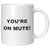 You're On Mute Coffee Mug